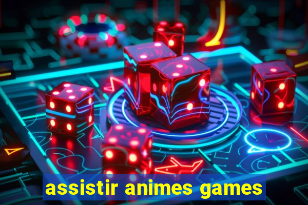 assistir animes games